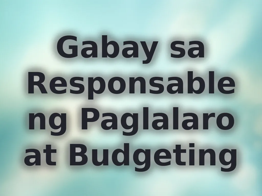Gabay sa Responsableng Paglalaro at Budgeting