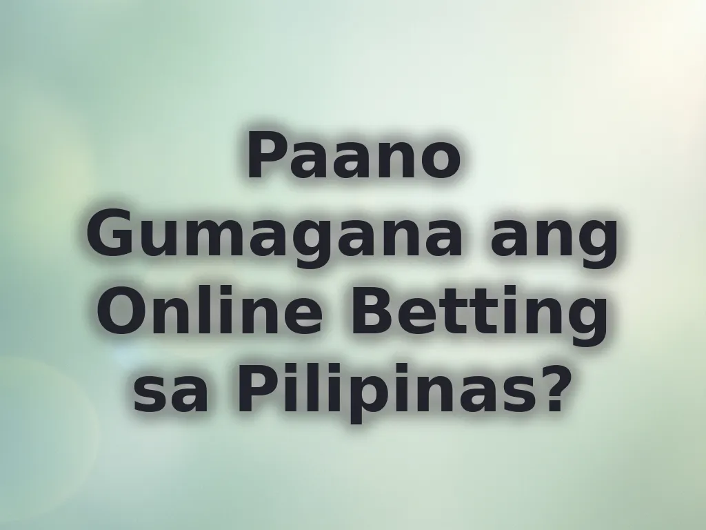 Paano Gumagana ang Online Betting sa Pilipinas?